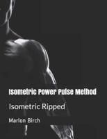 Isometric Power Pulse Method: Isometric Ripped Series