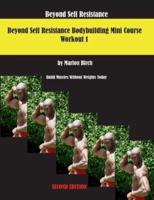 Beyond Self Resistance 15 Week Bodybuilding Introductory Mini-Course