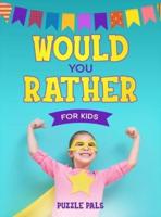 Would You Rather For Kids: 200 Silly Scenarios, Hilarious Questions and Challenging Family Fun