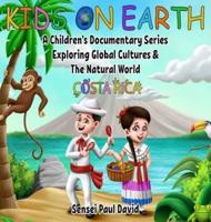 Kids On Earth: A Children's Documentary Series Exploring Global Cultures and The Natural World:  Costa Rica