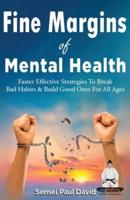Fine Margins of Mental Health: Quicker, more effective Strategies That Break Bad Habits and Build Good Ones for All Ages