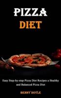 Pizza Diet: Easy Step-by-step Pizza Diet Recipes a Healthy and Balanced Pizza Diet