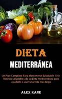 La dieta mediterránea: Un Plan Completo Para Mantenerse Saludable 170+ Recetas saludables de la dieta mediterránea para ayudarlo a vivir una vida más larga: Un Plan Completo Para Mantenerse Saludable 170+ Recetas saludables de la dieta mediterránea para a