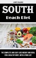 South Beach Diet: The Complete and Easy Lose Weight and Ideal for a Healthy Body, With a Food List