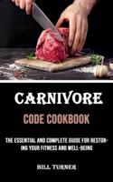 Carnivore Code Cookbook: The Essential and Complete Guide for Restoring Your Fitness and Well-being