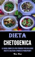 Dieta Chetogenica: La Guida Completa Per Perdere Peso Deliziose Ricette Salutari a Prova Di Principianti