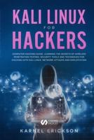 Kali Linux for Hackers: Computer hacking guide. Learning the secrets of wireless penetration testing, security tools and techniques for hacking with Kali Linux. Network attacks and exploitation.