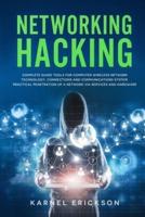 NETWORKING HACKING: Complete guide tools for computer wireless network technology, connections and communications system. Practical penetration of a network via services and hardware.