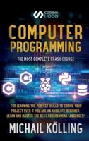 Computer programming : The Most Complete Crash Course for Learning The Perfect Skills To Coding Your Project Even If You Are an Absolute Beginner. Learn and Master The Best Programming Languages