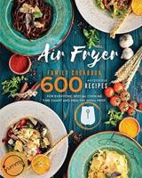 Air Fryer Family Cookbook: 600 Accessible Recipes for Everyone, Special Cooking Time Chart and Healthy Menu Prep