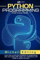 Python programming : Crash Course guide: learn from scratch fundation of programming, data and coding skills. Apply your competences with hand on project exercises.