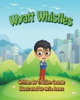 Wyatt Whistles