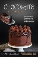 Chocolate Cookbook: A Decadent Collection of Morning Pastries and Nostalgic Sweets (Chocolate Cake Cookbook - the Magic to Create Incredible Flavor)
