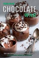 Chocolate War: Start a New Cooking Chapter With Chocolate Dessert Cookbook (A Yummy Chocolate Cookbook for Your Gathering)