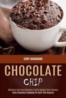 Chocolate Chip: Paleo Chocolate Cookbook for Guilt-free Desserts (Delicious and Easy Chocolate Truffle Recipes That Everyone)