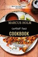 Comfort Food Cookbook: More of Your Classic Comfort Food Favorites (A Collection of Classic Healthy Recipes)
