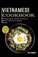 Vietnamese Cookbook: Delicious Quick and Easy Vietnamese Meals Vietnamese Cookbook Recipes (Authentic Vietnamese Street Food Made at Home)