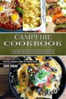 Campfire Cookbook: Delicious Recipes &amp; Ideas for Making Meals (All Recipes You Need for an Amazing Camping Trip)