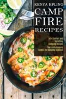 Campfire Recipes: 50 + Comfort and Satisfying Camping Recipes (The Family Camping Guide &amp; the Camping Cookbook)