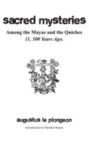 Sacred Mysteries Among the Mayas and the Quiches - 11, 500 Years Ago