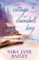 The Cottage at Clamshell Bay: A Clamshell Bay Novel