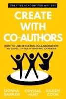 Create With Co-Authors : How to use effective collaboration to level up your writing career
