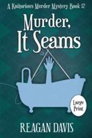 Murder, It Seams: A Knitorious Murder Mystery