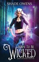Born to be Wicked: A Snarky Urban Fantasy Series