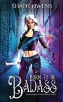 Born to be Badass: A Snarky Urban Fantasy Series