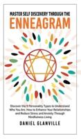 Master Self Discovery through the Enneagram: Discover the 9 Personality Types to Understand Who You Are, How to Enhance Your Relationships and Reduce Stress and Anxiety Through Mindfulness Living
