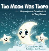 The Moon Was There: Glimpses from the Báb's Childhood for Young Children