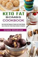 Keto Fat Bombs Cookbook: Easy to Follow Keto Friendly Recipe Cookbook for Beginners (Easy Tasty Keto Recipes of Snacks and Treats Recipes)