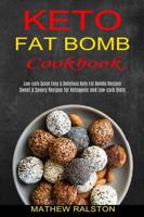 Keto Fat Bomb: Sweet & Savory Recipes for Ketogenic and Low-carb Diets (Low-carb Quick Easy & Delicious Keto Fat Bombs Recipes)