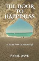THE DOOR TO HAPPINESS: A Story Worth Knowing!