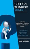 Critical Thinking Skills: Leadership, Management, Decision Making and Problem Solving (Critical-thinking Exercises and Activities to Boost Brain Power)
