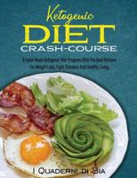 Ketogenic Diet Crash-Course: A Tailor Made Ketogenic Diet  Program With The Best Recipes  For Weight Loss, Fight Diseases  And Healthy Living