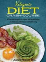 Ketogenic Diet Crash-Course: A Tailor Made Ketogenic Diet  Program With The Best Recipes  For Weight Loss, Fight Diseases  And Healthy Living