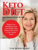 Keto Diet for Women Over 50 2021: Regain Your Metabolism and Lose Weight, Stay Healthy and Active in Your Senior Years!