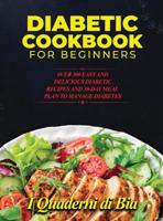DIABETIC COOKBOOK FOR BEGINNERS: 0VER 300 EASY AND DELICIOUS DIABETIC RECIPES AND 30-DAY MEAL PLAN TO MANAGE DIABETES