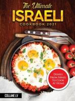 The Ultimate Israeli Cookbook 2021: Dishes From Israel To Cook At Home