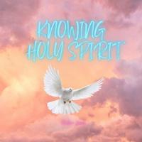 Knowing Holy Spirit: Holy Spirit, My Bestfriend