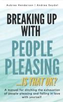 BREAKING UP WITH PEOPLE-PLEASING : Is that okay?