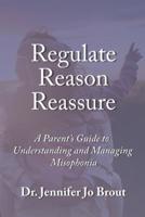 Regulate, Reason, Reassure: A Parent's Guide to Understanding and Managing Misophonia