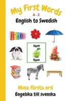 My First Words A - Z English to Swedish: Bilingual Learning Made Fun and Easy with Words and Pictures