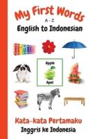 My First Words A - Z English to Indonesian: Bilingual Learning Made Fun and Easy with Words and Pictures
