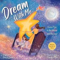 Dream With Me: I Love You to the Moon and Beyond (Mother and Daughter Edition)