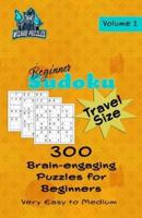 Beginner Sudoku - Travel Size Volume 1: 300 Brain-Engaging Puzzles for Beginners