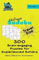 Challenger Sudoku - Travel Size Volume 1: 300 Brain-Engaging Puzzles for Experienced Solvers