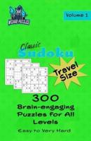 Classic Sudoku - Travel Size Volume 1: 300 Brain-Engaging Puzzles for All Levels