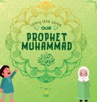 Why We Love Our Prophet Muhammad: The Short Seerah of Prophet Muhammad [ PBUH ]